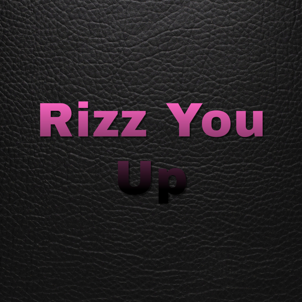 Rizz You Up (Explicit)
