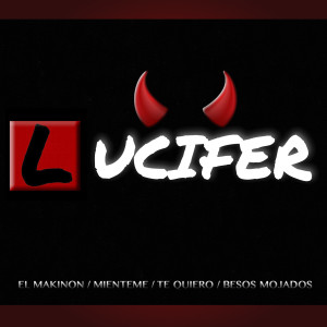 Dengarkan lagu El Makinón / Miénteme / Te Quiero / Besos Mojados nyanyian Lucifer dengan lirik