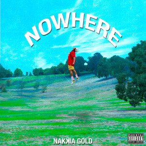 Nakkia Gold的專輯Nowhere (Explicit)