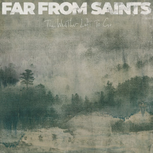 Far From Saints的專輯The Weather Left To Go