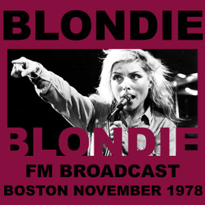 Blondie的專輯Blondie FM Broadcast Boston November 1978