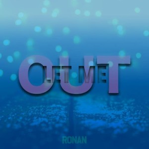 收聽Ronan的Let Me Out歌詞歌曲