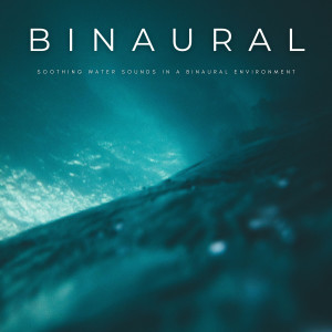 Binaural: Soothing Water Sounds In A Binaural Environment