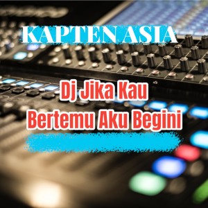 Listen to Dj jika aku bertemu aku begini (Remix) song with lyrics from Kapten Asia