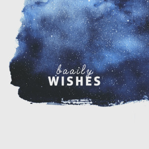 收聽baaily的Wishes歌詞歌曲