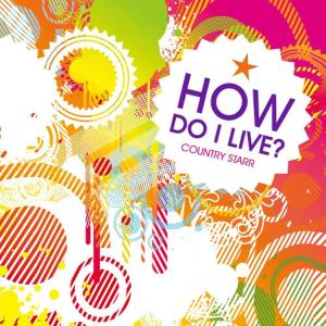 ดาวน์โหลดและฟังเพลง How Do I Live (Extended Mix) พร้อมเนื้อเพลงจาก Country Starr