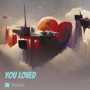 ดาวน์โหลดและฟังเพลง You loved พร้อมเนื้อเพลงจาก Shizuka