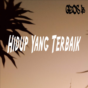 Listen to Hidup Yang Terbaik song with lyrics from Geos. B