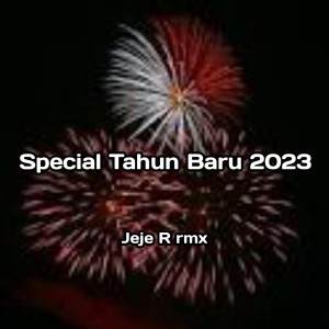 收听Jeje R rmx的Special tahun baru 2023歌词歌曲