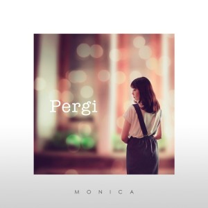收聽Monica Natalia的Pergi歌詞歌曲