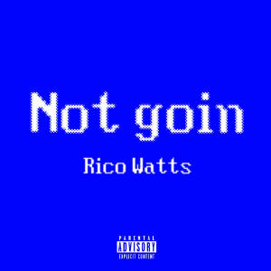 Album Not goin (Explicit) from Rico Watts