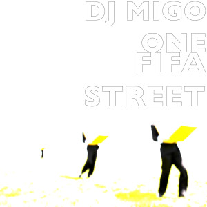 Listen to FIFA STREET song with lyrics from Dj Migo One