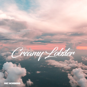 Listen to Creamy Lobster song with lyrics from Mic Norberg