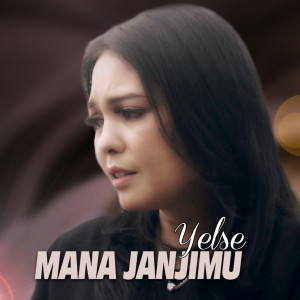 Dengarkan MANA JANJIMU lagu dari Yelse dengan lirik