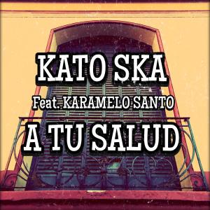 Kato Ska的專輯A Tu Salud (feat. Karamelo Santo)