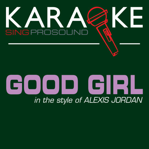 Good Girl (Originally Performed by Alexis Jordan) [Karaoke with Background Vocal] (Karaoke with Background Vocal)