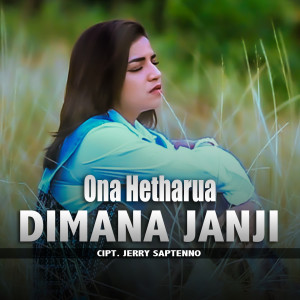 Dimana Janji dari Ona Hetharua