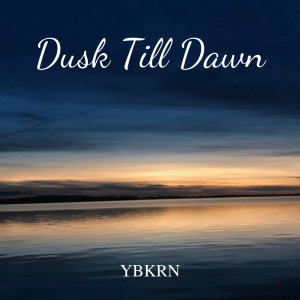 Listen to Dusk Till Dawn song with lyrics from YBKRN