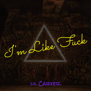 Dengarkan lagu I'm Like Fuck (Explicit) nyanyian Lil Carter dengan lirik