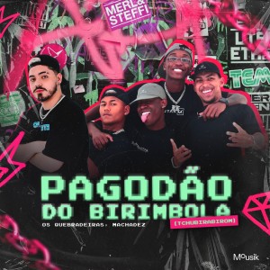 Dengarkan lagu Pagodão do Birimbola (Tchubirabirom) nyanyian Os Quebradeiras dengan lirik