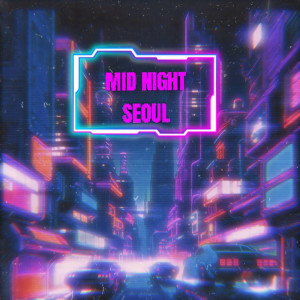 Listen to Mid Night SEOUL song with lyrics from Cosh