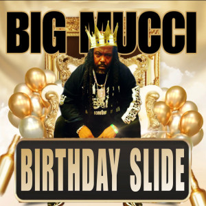 Listen to Birthday Slide song with lyrics from Big Mucci