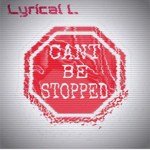 收聽Lyrical L的Cant Be Stopped歌詞歌曲