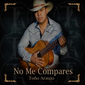 收聽Toño Araujo的No Me Compares歌詞歌曲