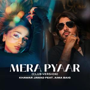 收聽Khawar Jawad的Mera Pyaar (feat. Aima Baig) (Club Version)歌詞歌曲