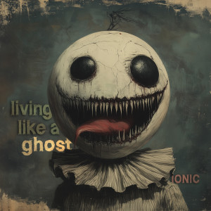 收聽Ionic的Living Like A Ghost歌詞歌曲