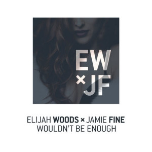 收聽Elijah Woods x Jamie Fine的Wouldn’t Be Enough歌詞歌曲