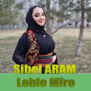 Listen to Loblo Mîro song with lyrics from Sibel ARAM