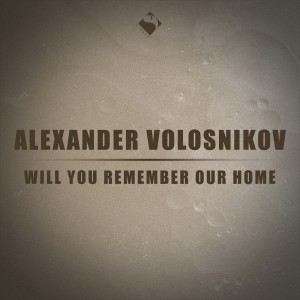 收聽Alexander Volosnikov的Will You Remember Our Home歌詞歌曲
