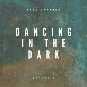 อัลบัม Dancing In the Dark (Acoustic) ศิลปิน Paul Canning