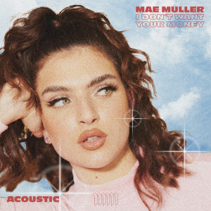 ดาวน์โหลดและฟังเพลง I Don't Want Your Money (Acoustic) พร้อมเนื้อเพลงจาก Mae Muller