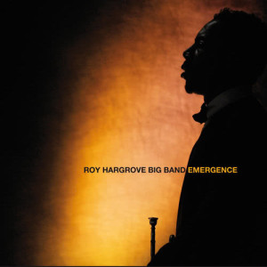 Roy Hargrove Big Band的專輯Emergence