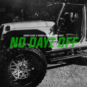 收聽Ogún Pleas的No Dayz Off (feat. Young Chop & Broke Boys) (Explicit)歌詞歌曲