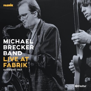 Michael Brecker的專輯Live at Fabrik, Hamburg, 1987