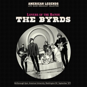 The Byrds Live: Lovers Of The Bayou, Washington DC, 1971 dari The Byrds