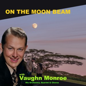 Vaughn Monroe And His Orchestra的專輯On the Moon-Beam
