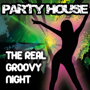 Various Artists的專輯Party House the Real Groovy Night