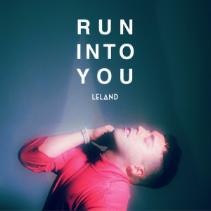ดาวน์โหลดและฟังเพลง Run Into You พร้อมเนื้อเพลงจาก Leland