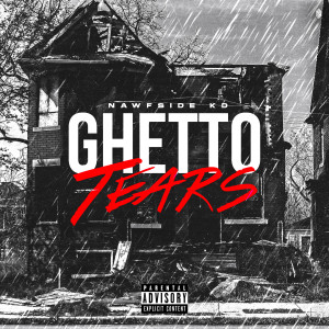 Listen to Ghetto Tears (Explicit) song with lyrics from NAWFSIDE KD