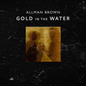 收聽Allman Brown的Gold in the Water歌詞歌曲