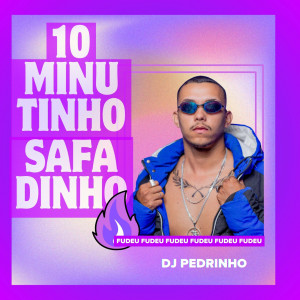 ดาวน์โหลดและฟังเพลง 10 Minutinho Safadinho (Explicit) พร้อมเนื้อเพลงจาก Dj Pedrinho