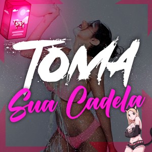ดาวน์โหลดและฟังเพลง Toma Sua Cadela (Explicit) พร้อมเนื้อเพลงจาก Dj Nk Da Serra