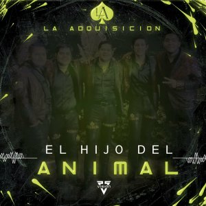 Dengarkan lagu El Hijo del Animal nyanyian La Adquisicion dengan lirik