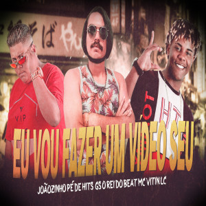 Eu Vou Fazer um Vídeo Seu dari GS O Rei do Beat