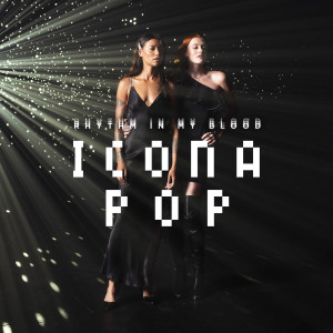 Rhythm In My Blood dari Icona Pop