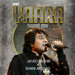 Listen to Yaara Hindi (Thumri Mix) song with lyrics from Javed Bashir